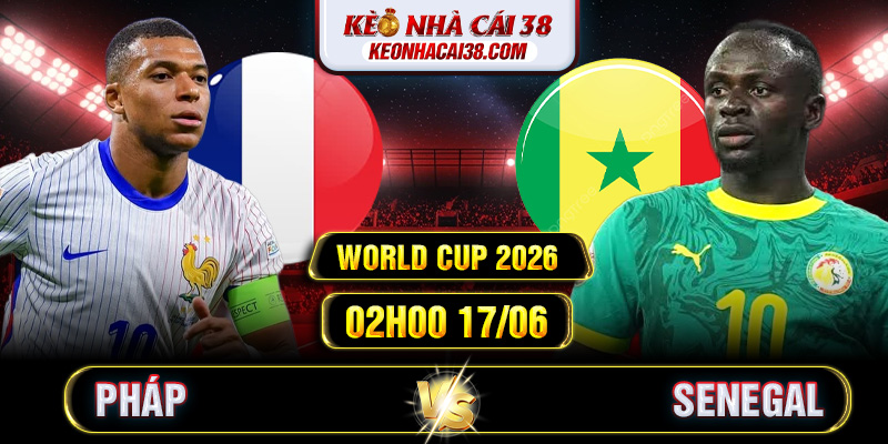 Soi Kèo Pháp Vs Senegal 02h00 17/06 - World Cup 2026 1 Soi Kèo Pháp Vs Senegal 02h00 17/06 - World Cup 2026