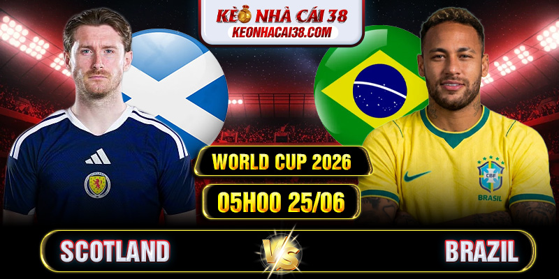 Soi Kèo Scotland Vs Brazil 05h00 25/06 - World Cup 2026